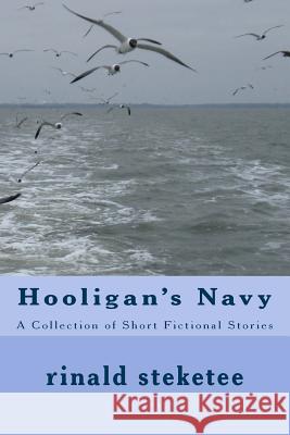 Hooligan's Navy: A Collection of Short Fictional Stories Rinald Steketee 9781720996156 Createspace Independent Publishing Platform