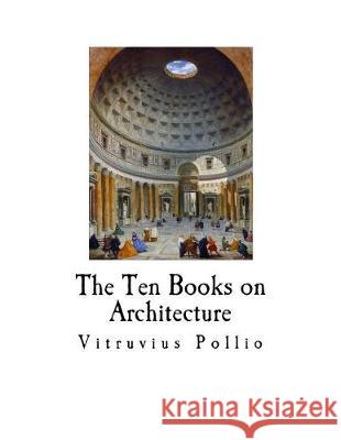 The Ten Books on Architecture Vitruvius Pollio Morris Hicky Morgan Herbert Langford Warren 9781721007035