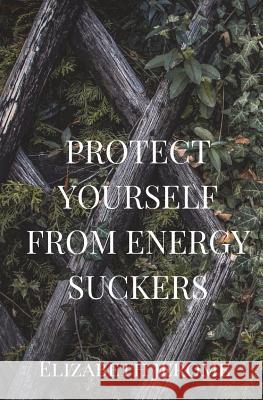 Protect Yourself from Energy Suckers Elizabeth Jerome Rev Stephen Smith 9781721022359