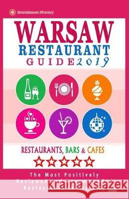Warsaw Restaurant Guide 2019: Best Rated Restaurants in Warsaw, Poland - 500 Restaurants, Bars and Cafés recommended for Visitors, 2019 McNaught, Richard F. 9781721182534