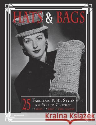 Hats & Bags: 25 Fabulous 1940s Fashions for You to Crochet Art of the Needle Publishing 9781721523900 Createspace Independent Publishing Platform