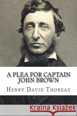 A Plea for Captain John Brown Henry David Thoreau 9781721600038