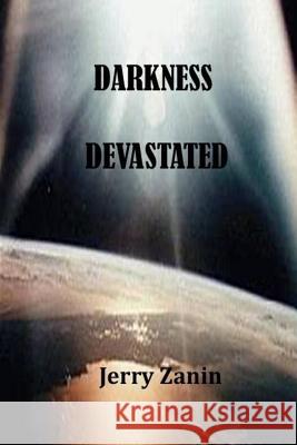 Darkness Devastated Jerry Zanin 9781721608430 Createspace Independent Publishing Platform