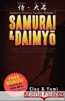 Samurai & Daimyo Japanese Reader: The Easy Way to Read, Listen, and Learn from Japanese History and Stories Clay Boutwell Yumi Boutwell 9781721610563