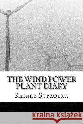 The wind power plant diary: Notes from North Sea Strzolka, Rainer 9781721646548