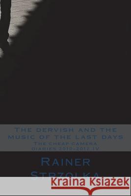 The dervish and the music of the last days Strzolka, Rainer 9781721713875
