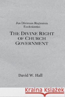 The Divine Plan for Church Structure, Abridged: Jus Divinum David W. Hall 9781721845453