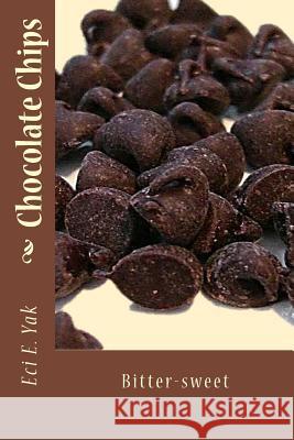 Chocolate Chips: Bitter-Sweet Arvillan Sag Eci E. Yak 9781721864638