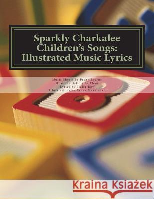 Sparkly Charkalee Children's Songs: Illustrated Music Lyrics Pialee Roy 9781721903641 Createspace Independent Publishing Platform