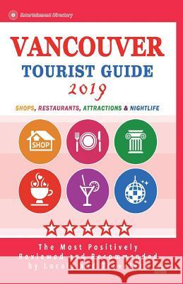 Vancouver Tourist Guide 2019: Shops, Restaurants, Entertainment and Nightlife in Vancouver, Canada (City Tourist Guide 2019) John N. Levin 9781721982493