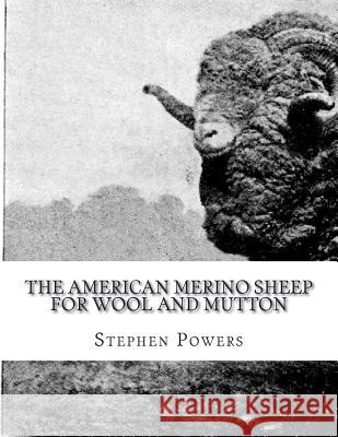 The American Merino Sheep For Wool and Mutton: The Selection, Care, Breeding and Diseases of the Merino Sheep Chambers, Jackson 9781722032678