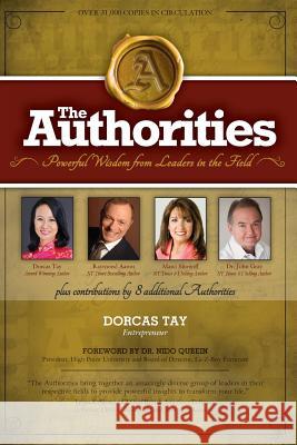 The Authorities - Dorcas Tay: Powerful Wisdom from Leaders in the Field Dorcas Tay Raymond Aaron Marci Shimoff 9781722077518 Createspace Independent Publishing Platform