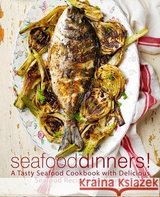 Seafood Dinners!: A Tasty Seafood Cookbook with Delicious Seafood Recipes for Dinner Booksumo Press 9781722329822 Createspace Independent Publishing Platform