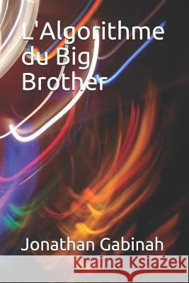 L'Algorithme Du Big Brother Jonathan Gabinah 9781722433437 Createspace Independent Publishing Platform