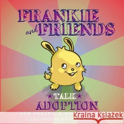 Frankie and Friends Talk Adoption Pam Kroskie Marcie Keithley 9781722439125 Createspace Independent Publishing Platform