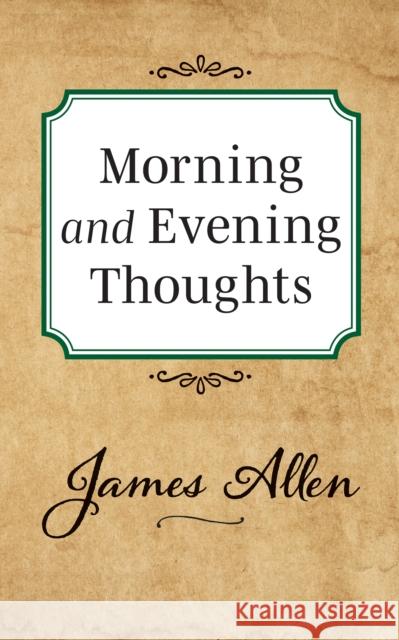 Morning and Evening Thoughts James Allen 9781722502409