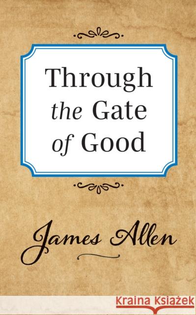 Through the Gate of Good James Allen 9781722502461