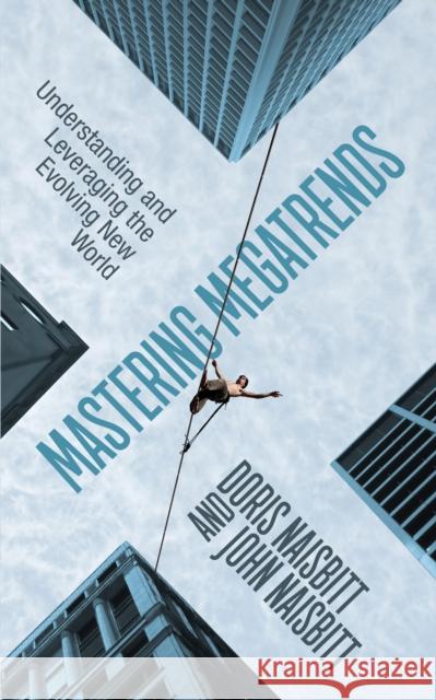 Mastering Megatrends: Understanding and Leveraging the Evolving New World Doris Naisbitt John Naisbitt 9781722502829 G&D Media