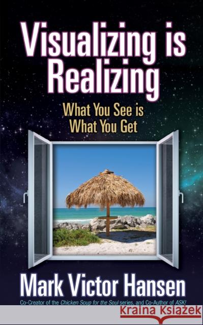 Visualizing Is Realizing: What You See Is What You Get Mark Victor Hansen 9781722503154 G&D Media