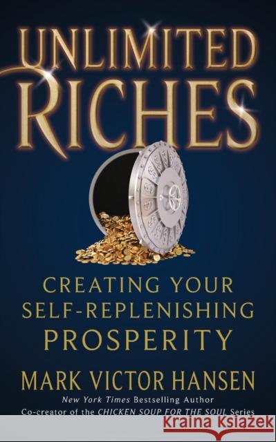 Unlimited Riches: Creating Your Self Replenishing Prosperity Mark Victor Hansen 9781722503604 G&D Media