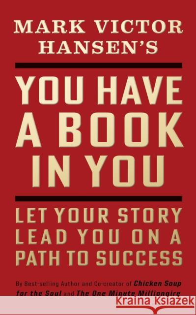 You Have a Book in You - Revised Edition: Let Your Story Lead You on a Path to Success Mark Victor Hansen 9781722505585 G&D Media