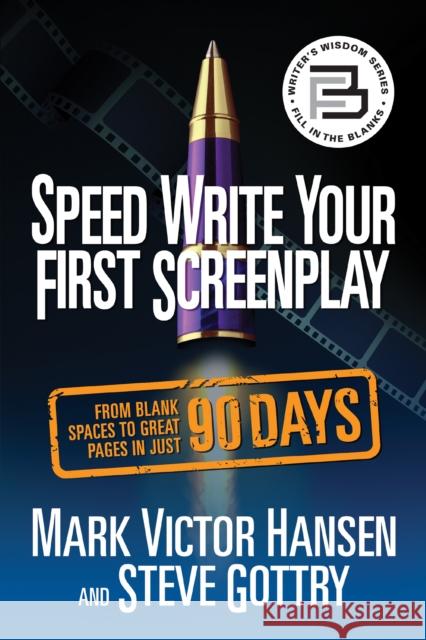 Speed Write Your First Screenplay: From Blank Spaces to Great Pages in Just 90 Days Mark Victor Hansen Steve Gottry 9781722505653
