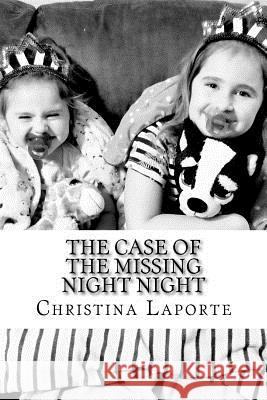 The Case of the Missing Night Night Christina Jeanne Laporte 9781722659813 Createspace Independent Publishing Platform