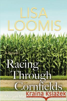 Racing Through Cornfields Lisa Loomis 9781722664855