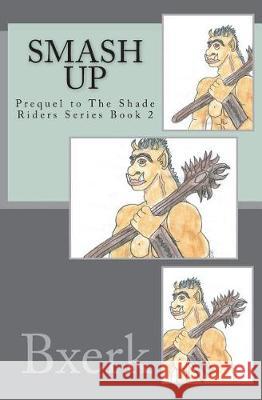 Smash Up Bxerk 9781722705084 Createspace Independent Publishing Platform