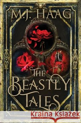 The Beastly Tales: The Complete Collection: Books 1 - 3 M. J. Haag 9781722766771 Createspace Independent Publishing Platform