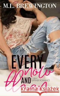 Every Now and Then: A Sexy Summer Romance ML Brewington 9781722853211 Createspace Independent Publishing Platform