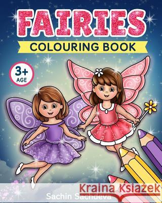 Fairies Colouring Book: Beautiful Fairies, Magical Unicorns, and Fantasy Items Coloring Book for Kids and Preschoolers (Ages 3-5) Sachin Sachdeva 9781722885328