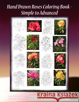 Hand Drawn Roses Coloring Book - Simple to Advanced: Hand drawn 8 rose designs to color printed in 3 different shades of gray to the total of 24 beaut Stankovic, Lela 9781722929282