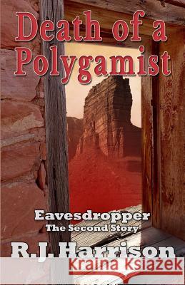 Death of a Polygamist: An Eavesdropper Story Rj Harrison 9781723023897