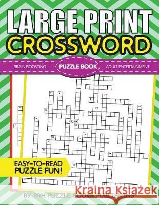 Large Print Crossword Puzzle Book: Crossword Puzzle Books For Adults Large Print - Brain Boosting Entertainment - Increase Your IQ With These Stay-Sha Puzzle Books, Brh 9781723060083 Createspace Independent Publishing Platform