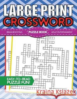 Large Print Crossword Puzzle Book: Crossword Puzzle Books For Adults Large Print - Brain Boosting Entertainment - Increase Your IQ With These Stay-Sha Puzzle Books, Brh 9781723060090 Createspace Independent Publishing Platform