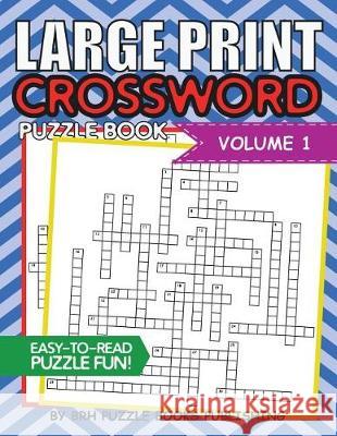 Large Print Crossword Puzzle Book: Crossword Puzzle Books For Adults Large Print Brain Teaser Puzzles - Volume 1 Puzzle Books, Brh 9781723060113 Createspace Independent Publishing Platform