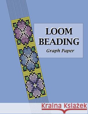 Loom Beading Graph Paper: Specialized graph paper for designing your own unique bead loom patterns Comic Book Blanks 9781723523915