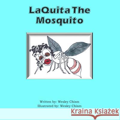 Laquita the Mosquito Wesley Chism Wesley Chism 9781723946233 Independently Published