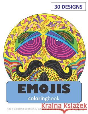 Emojis Coloring Book: 30 Coloring Pages of Emoji Designs in Coloring Book for Adults (Vol 1) Sonia Rai 9781724047519