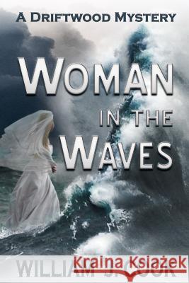 Woman in the Waves: A Driftwood Mystery William Cook 9781724070326