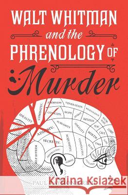 Walt Whitman and the Phrenology of Murder Paul Raymond Reid 9781724103048