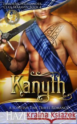 Kanyth (Immortal Highlander, Clan Skaraven Book 4): A Scottish Time Travel Romance Hazel Hunter 9781724103611