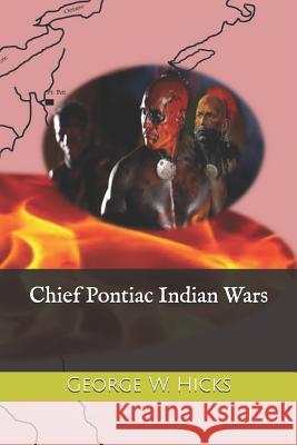 Chief Pontiac Indian Wars George W. Hicks 9781724141408