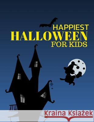 Happiest Halloween for Kids: Kids Halloween Book, Fun for All Ages (Children's Halloween Books) Ages 2-8 Childhood Learning, Preschool Activity Boo Maxima Mozley 9781724150172 Independently Published