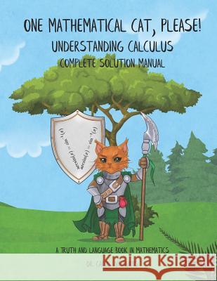 One Mathematical Cat, Please! Understanding Calculus: Complete Solution Manual Carol Jvf Burns 9781724165206