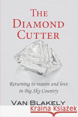 The Diamond Cutter: Returning to reason and love in Big Sky Country Montiel, Diane 9781724167484