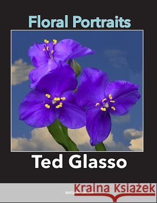 Floral Portraits: A Series of Portraits of Flowers Ted Glasso 9781724198242 Independently Published