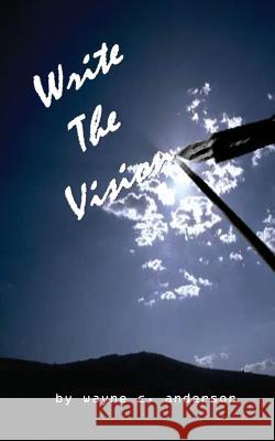 Write the Vision: Outlining & Organizing Your Ministry Wayne C. Anderson 9781724470027