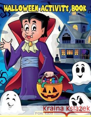 Halloween Activity Book For Kids: Puzzle Games Mazes Find Differences Connect The Dot To Dot Cross Words Word Search For Kids Ages 4-8, 8-12 Publishing, Copter 9781724476340 Createspace Independent Publishing Platform